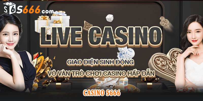 Tổng quan về Casino S666