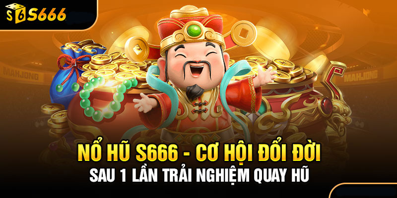 Hướng dẫn tham gia nổ hũ S666 đơn giản và dễ dàng
